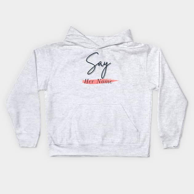 Say Her Name T-Shirt Kids Hoodie by NINES